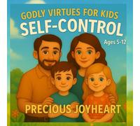 GODLY VIRTUES FOR KIDS SELF-CONTROL: Teaching Kids the Power of Self-Control Through Faith and Fun”