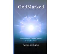 GodMark: Ignite Your Inner Light and Manifest the Life You Desire