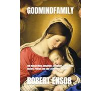 Godmindfamily: The Human Mind, Behaviour, Symptoms, The Family, Society, Politics and God’s Kingdom Explained