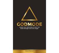 GODMODE: Unlock Your Hormones to Burn Fat, Build Strength and Live Longer