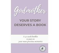 Godmother, Your Story Deserves a Book: A guided 52-week journal to share your life, preserve your memories, and pass down your story - A meaningful ... birthday, Christmas or any special occasion