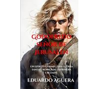 Godofredo señor de Jerusalén: (Novela histórica) Un ejército, una fe, una guerra santa. Crónica de la Primera Cruzada. (Lectores de 14 a 18 años.)