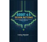 Godot 4.5 Design Patterns: A Professional Blueprint for Scalable Game Architecture and GDScript Best Practices (The Caelum Protocol)