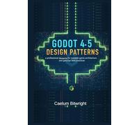 Godot 4.5 Design Patterns: A Professional Blueprint for Scalable Game Architecture and GDScript Best Practices (The Caelum Protocol)
