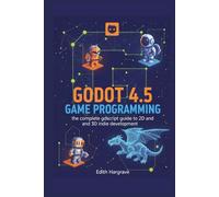 Godot 4.5 Game Programming: The Complete GDScript Guide to 2D and 3D Indie Development (The Pragmatic Edith's Guide)
