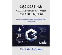 Godot 4.6 Game Development with C# and .NET 10: Create Performant Games with Modern .NET Integration: 2 (Godot 4.6 GDScript & C#/.NET 10 Edition Mastery Series)