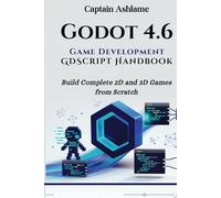 Godot 4.6 Game Development with GDScript Handbook: Build Complete 2D and 3D Games from Scratch (Godot 4.6 GDScript & C#/.NET 10 Edition Mastery Series)