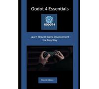 Godot 4 Essentials: Learn 2D & 3D Game Development the Easy Way