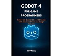 Godot 4 for Game Programmers: Build High-Quality 2D and 3D Games with Structured Code and Design Patterns