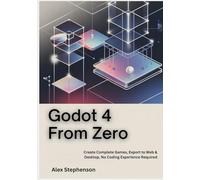 Godot 4 from Zero: Create Complete Games, Export to Web & Desktop