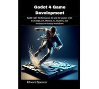 Godot 4 Game Development: Build High-Performance 2D and 3D Games with GDScript, C#, Physics, AI, Shaders, and Production-Ready Workflows
