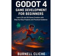 Godot 4 Game Development for Beginners: Learn 2D and 3D Game Creation with Step-by-Step Projects and Practical Guidance