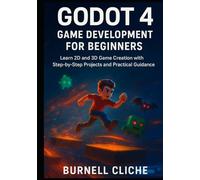 Godot 4 Game Development for Beginners: Learn 2D and 3D Game Creation with Step-by-Step Projects and Practical Guidance
