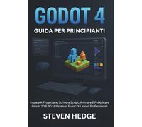 Godot 4 Guida Per Principianti: Impara A Progettare, Scrivere Script, Animare E Pubblicare Giochi 2D E 3D Utilizzando Flussi Di Lavoro Professionali