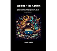 Godot 4 in Action: Develop Complete Games with GDScript and C# While Learning Core Engine Features and Real-World Workflows