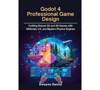 Godot 4 Professional Game Design: Crafting Robust 2D and 3D Games with GDScript, C#, and Modern Physics Engines (Professional Game Development Frameworks)