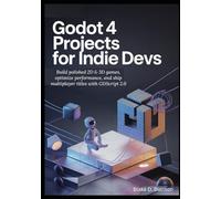 Godot 4 Projects for Indie Devs: Build polished 2D & 3D games, optimize performance, and ship multiplayer titles with GDScript 2.0
