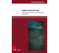 Godot Contre Konrad: Le Drame Francais Du Xxe S. Au Theatre Polonais, 1945-1960 (Mitteleuropaische Studien Zur Komparatistik, 3)
