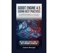 Godot Engine 4.5 Coding Best Practices: The Architect’s Manual for Scalable Game Design and High-Performance Workflows (The Caelum Protocol)