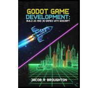 Godot Game Development: Build 2D and 3D Games with GDScript