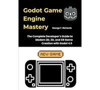 Godot Game Engine Mastery: The Complete Developer’s Guide to Modern 2D, 3D, and XR Game Creation with Godot 4.5
