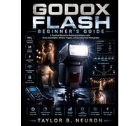 Godox Flash Beginner's Guide: A practical manual for building confidence with Godox speedlights, wireless triggers, and everyday flash photography.