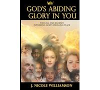God's Abiding Glory in You: The Call and Journey Into Being God's Dwelling Place