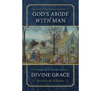 God's Abode with Man: The Mystery of Divine Grace: 7 (Os Justi Studies in Catholic Tradition)