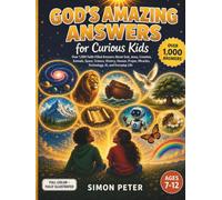 God's Amazing Answers for Curious Kids: Over 1,000 Illustrated Bible Answers for Kids Ages 7-12 | A Christian Encyclopedia of God, Jesus, Creation, Animals, Space, Science, Heaven, Technology & Ai