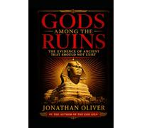 Gods Among the Ruins: Lost Civilizations, Forbidden Discoveries, and the Ancient Secrets They Buried: 1