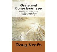 Gods and Consciousness: mapping the development of consciousness through views of ultimacy: Volume 1