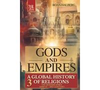 Gods and Empires - A Global History of Religions: Volume III - The Modern Spirit (1500 CE-21st Century)