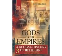 Gods and Empires - A Global History of Religions: Volume III - The Modern Spirit (1500 CE-21st Century)