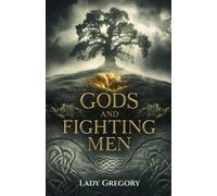 Gods and Fighting Men: Legendary Tales of Irish Gods, Heroes, and Celtic Mythology