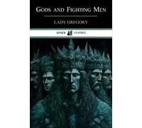 Gods and Fighting Men: The story of the Tuatha de Danaan and of the Fianna of Ireland (Annotated)