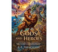 Gods and Heroes: Epic Tales of Ancient Greek Mythology for Kids: Heroic Quests and Monsters - Fully Illustrated Edition with Author Biography and Commentary