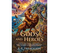Gods and Heroes: Epic Tales of Ancient Greek Mythology for Kids: Heroic Quests and Monsters - Fully Illustrated Edition with Author Biography and Commentary