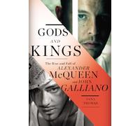 Gods And Kings. The Rise And Fall Of Alexander McQueen And John Galliano