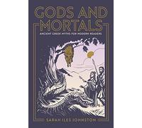 Gods and Mortals: Ancient Greek Myths for Modern Readers