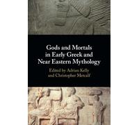 Gods and Mortals in Early Greek and Near Eastern Mythology