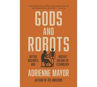 Dioses y robots – Mitos, máquinas y sueños antiguos de la tecnología – Princeton University Press