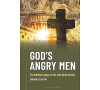 God's Angry Men: The Political Legacy of the John Birch Society
