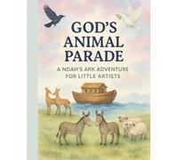 God's Animal Parade: A Noah's Ark Adventure for Little Artists