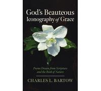 God's Beauteous Iconography of Grace: Poems Drawn from Scripture and the Book of Nature