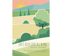 God's Been Good All Along Prayer Journal: Remembering His Faithfulness Through Every Season