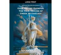 Gods Before Olympus: The True Origins of Greek Mythology: 16 (Ancient Greece: Rise of Cities, Rise of Gods)