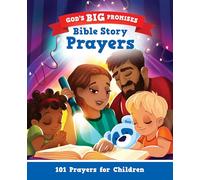 God’s Big Promises Bible Story Prayers: 101 Prayers for Children (A Bedtime Prayer Book for Girls & Boys Ages 2-6 Based on Old & New Testament Stories.)