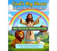 God's Big Shout Made the Waters Run: Noah: Trusting God Through Every Storm: 2 (Mighty Ones for the King(tm))