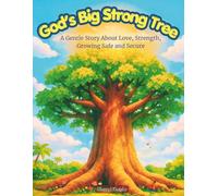 God's Big Strong Tree: A Gentle Story About Love, Strength, Growing Safe and Secure