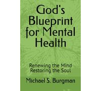 God's Blueprint for Mental Health: Renewing the Mind Restoring the Soul